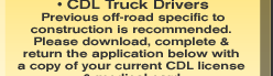 • CDL Truck Drivers Previous off-road specific to construction is recommended.  Please download, complete &  return the application below with  a copy of your current CDL license  & medical card.